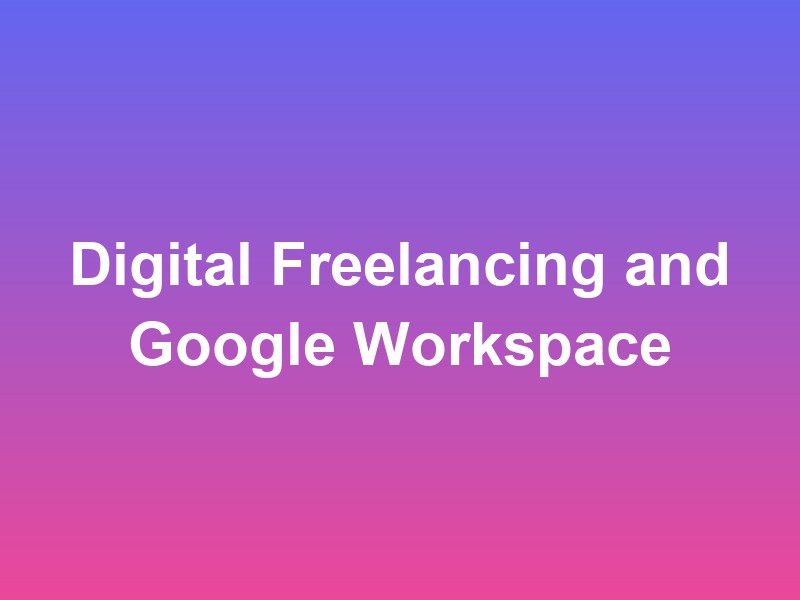 Digital Freelancing and Google Workspace